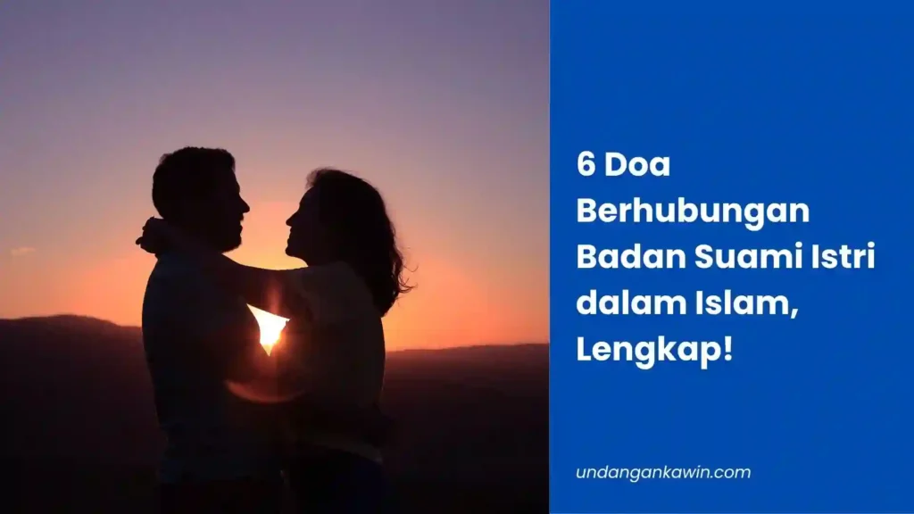 6 Doa Berhubungan Badan Suami Istri dalam Islam, Lengkap! - undangankawin.com Doa Berhubungan Badan