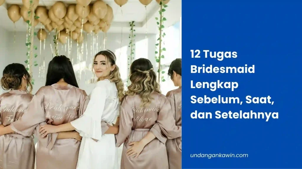 12 Tugas Bridesmaid Lengkap Sebelum, Saat, dan Setelahnya - undangankawin.com Tugas Bridesmaid