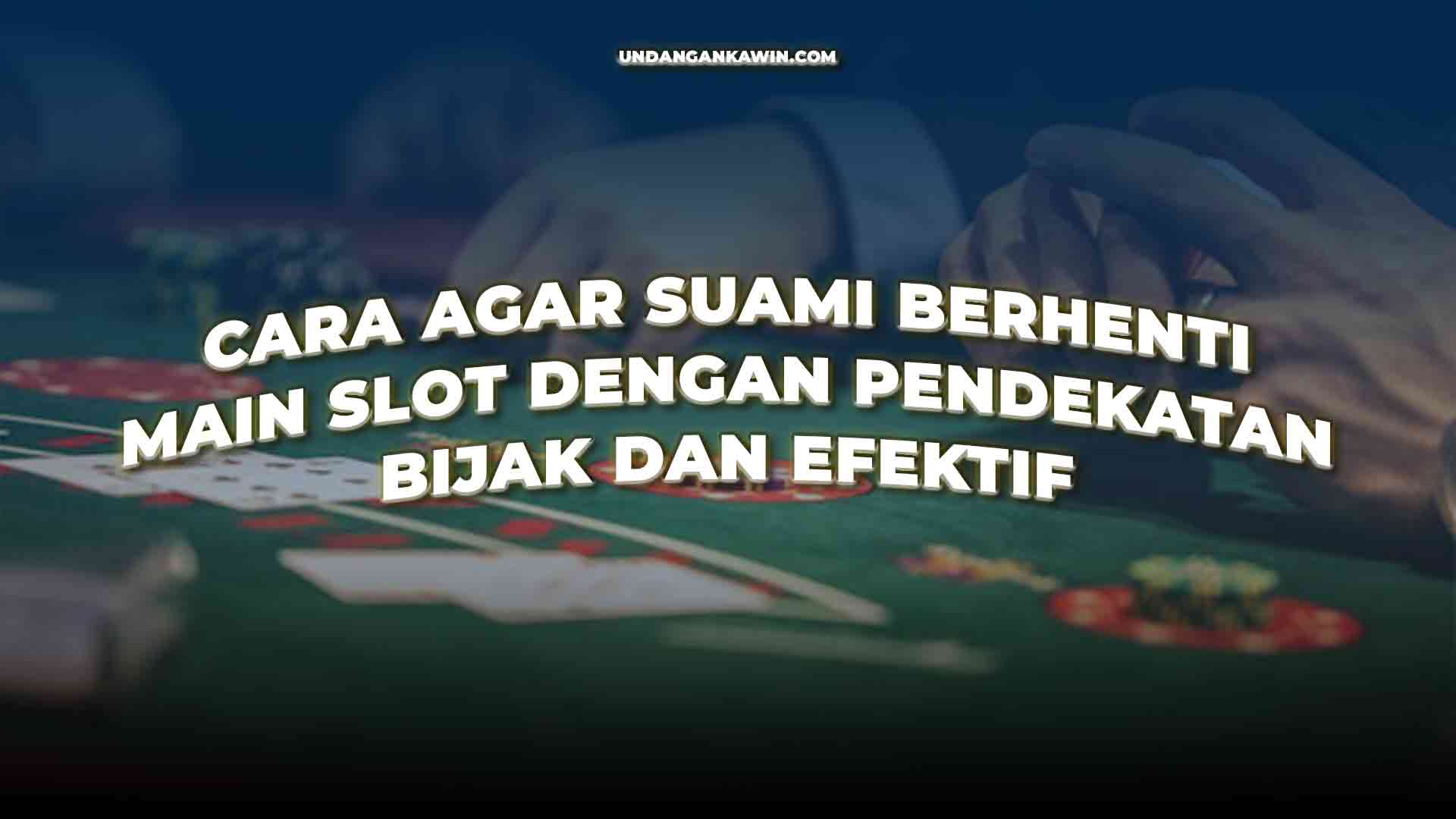 Cara Agar Suami Berhenti Main Slot