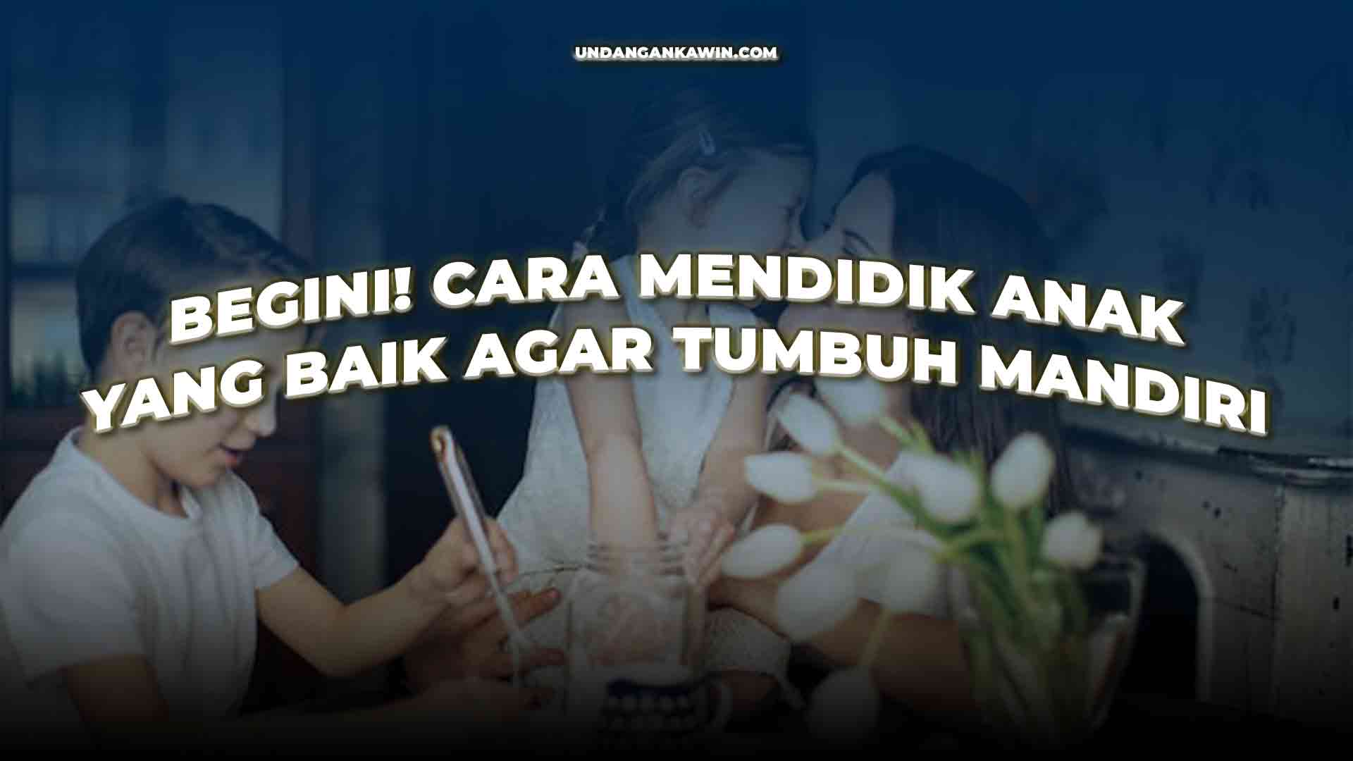 Cara Mendidik Anak