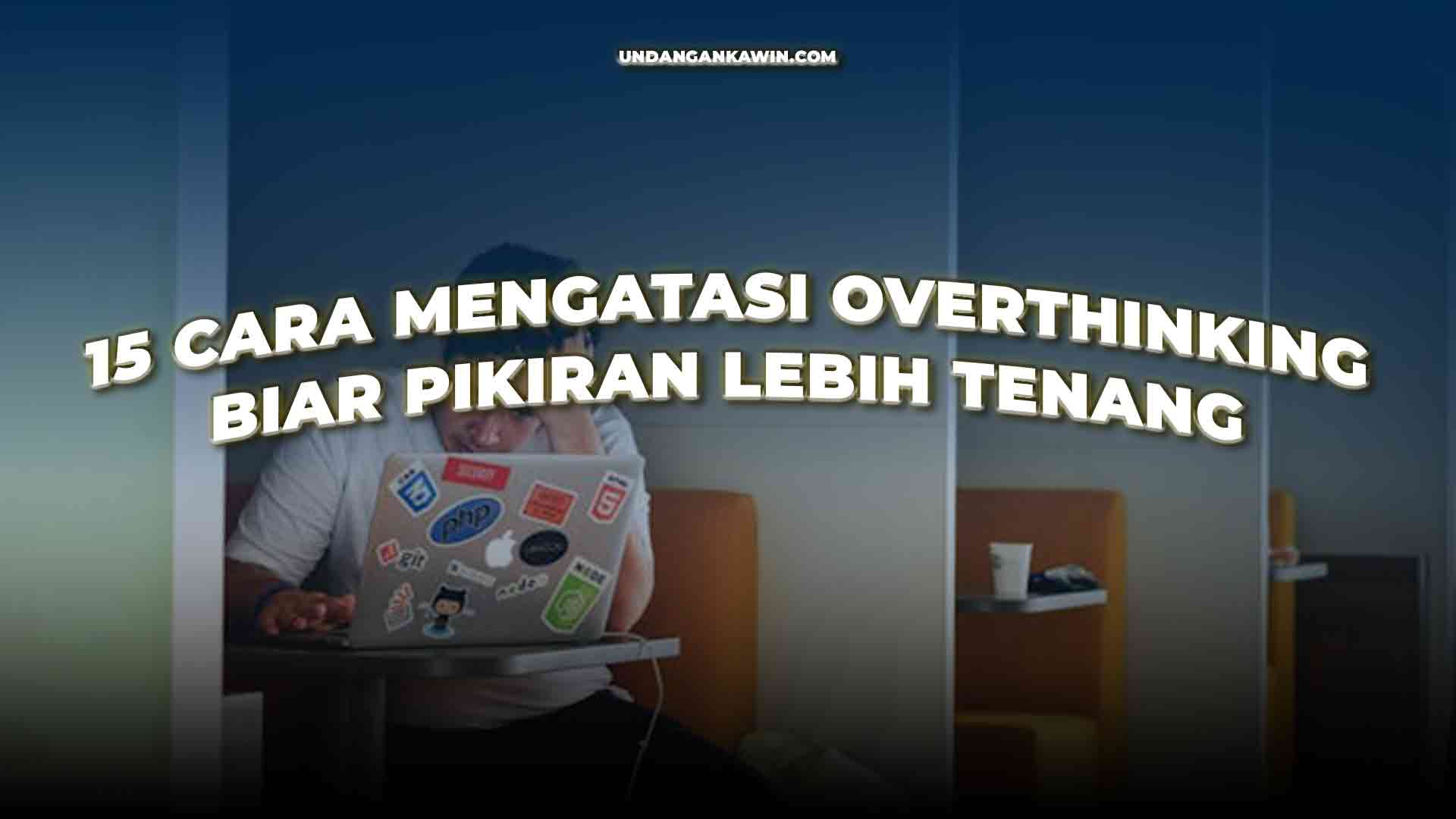 Cara Mengatasi Overthinking