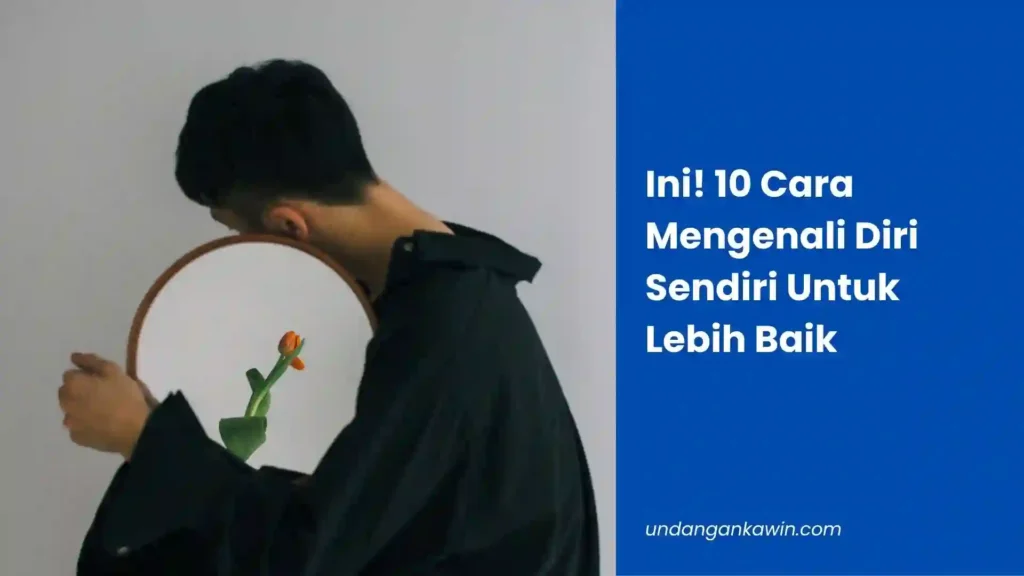 Ini! 10 Cara Mengenali Diri Sendiri Untuk Lebih Baik - undangankawin.com Cara Mengenali Diri Sendiri