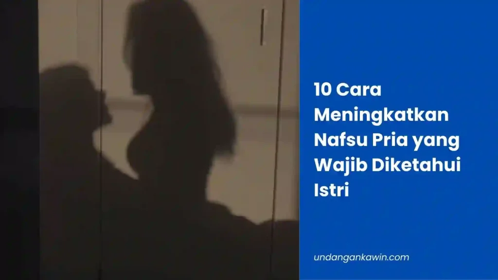 10 Cara Meningkatkan Nafsu Pria yang Wajib Diketahui Istri - undangankawin.com Cara Meningkatkan Nafsu Pria
