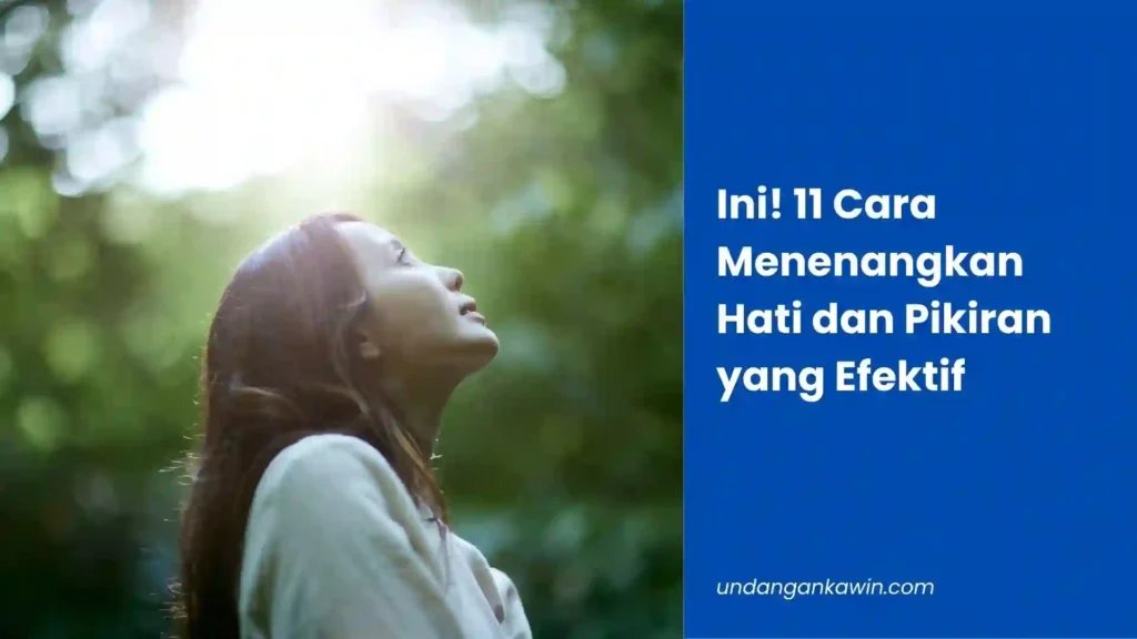 Ini! 11 Cara Menenangkan Hati dan Pikiran yang Efektif - undangankawin.com Cara Menenangkan Hati dan Pikiran