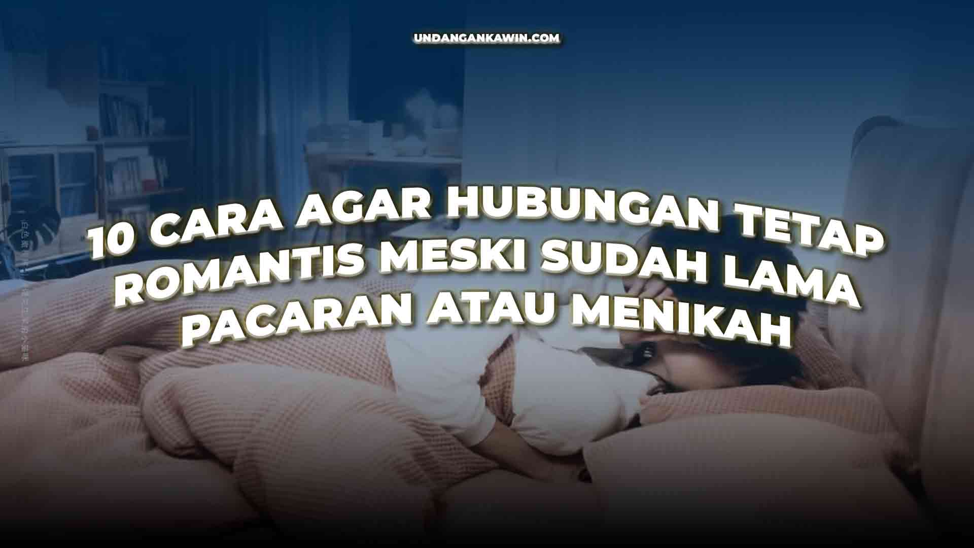 Cara Agar Hubungan Romantis