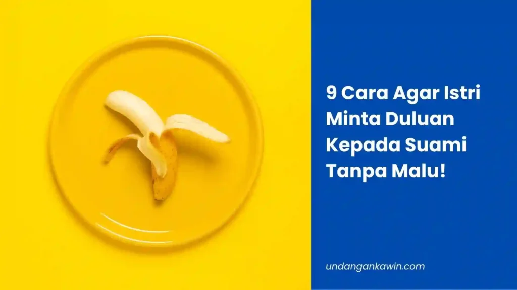 9 Cara Agar Istri Minta Duluan Kepada Suami Tanpa Malu! - undangankawin.com Cara Agar Istri Minta Duluan Kepada Suami