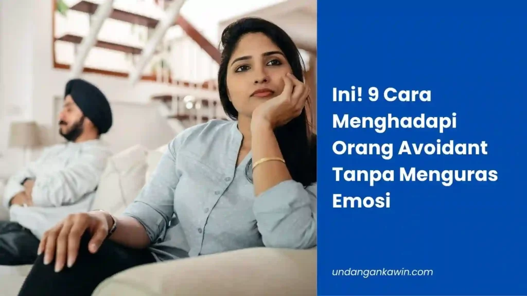 Ini! 9 Cara Menghadapi Orang Avoidant Tanpa Menguras Emosi - undangankawin.com Cara Menghadapi Orang Avoidant