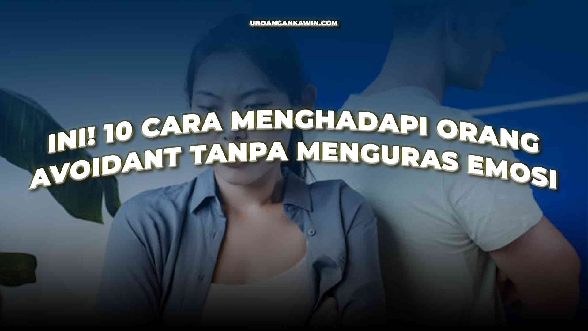 Cara Menghadapi Orang Avoidant