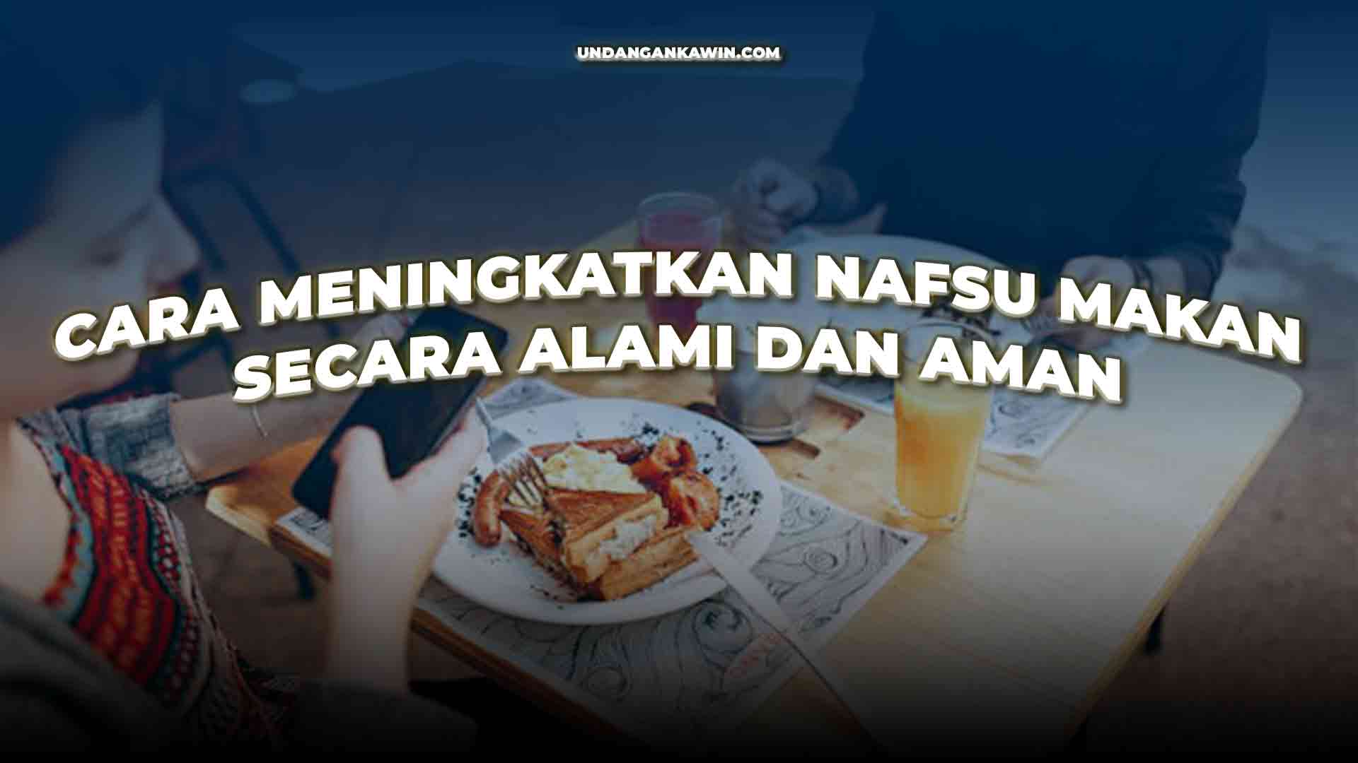 Cara Meningkatkan Nafsu Makan