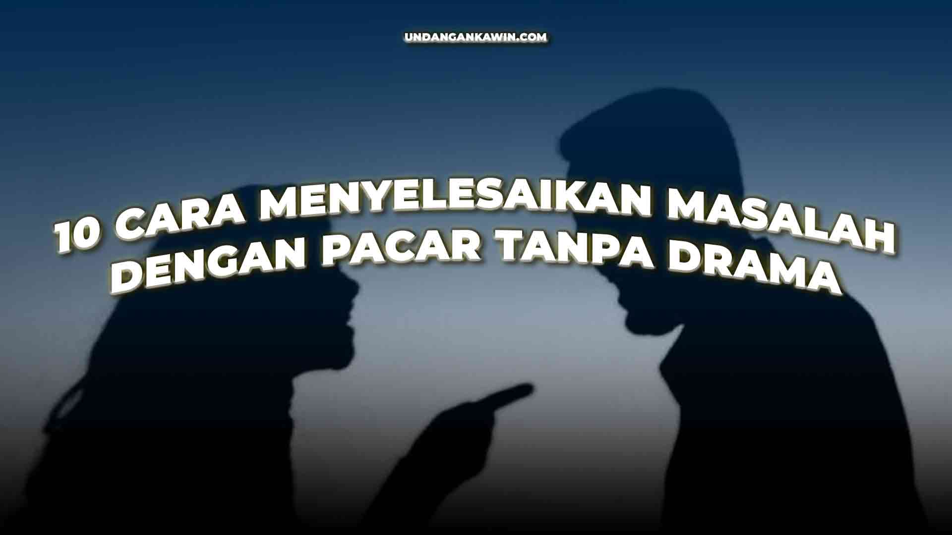 Cara Menyelesaikan Masalah Dengan Pacar