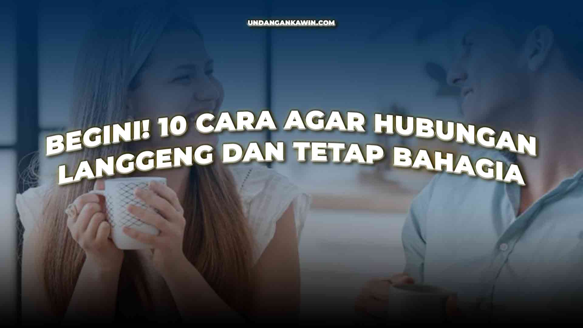 Cara Agar Hubungan Langgeng