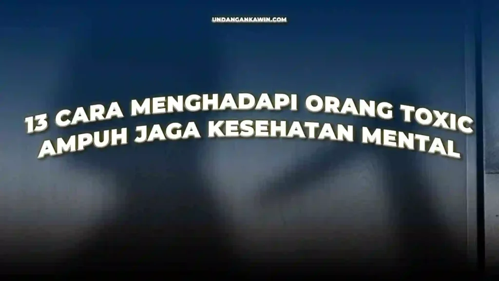 Cara Menghadapi Orang Toxic