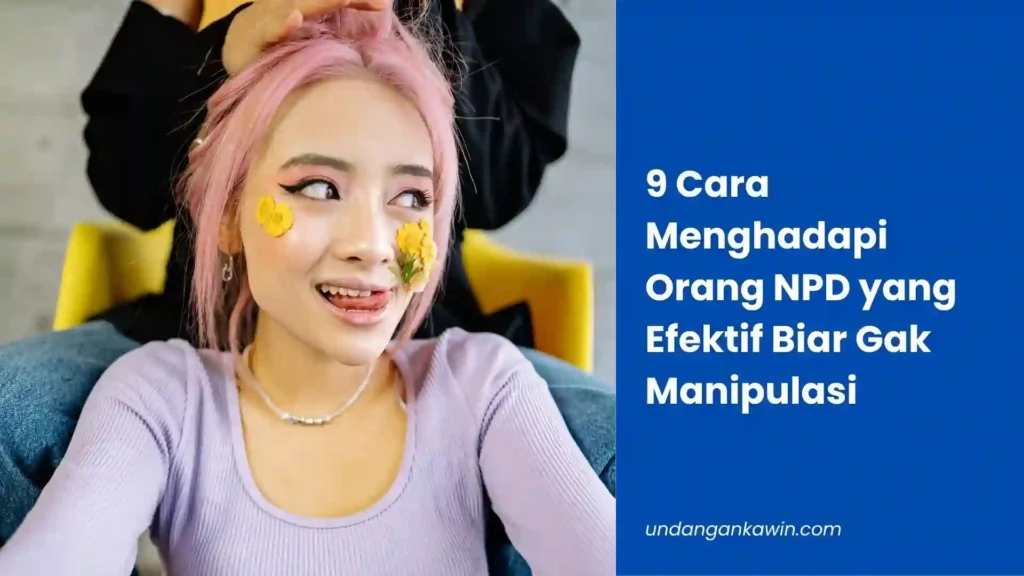 9 Cara Menghadapi Orang NPD yang Efektif Biar Gak Manipulasi - undangankawin.com Cara Menghadapi Orang NPD