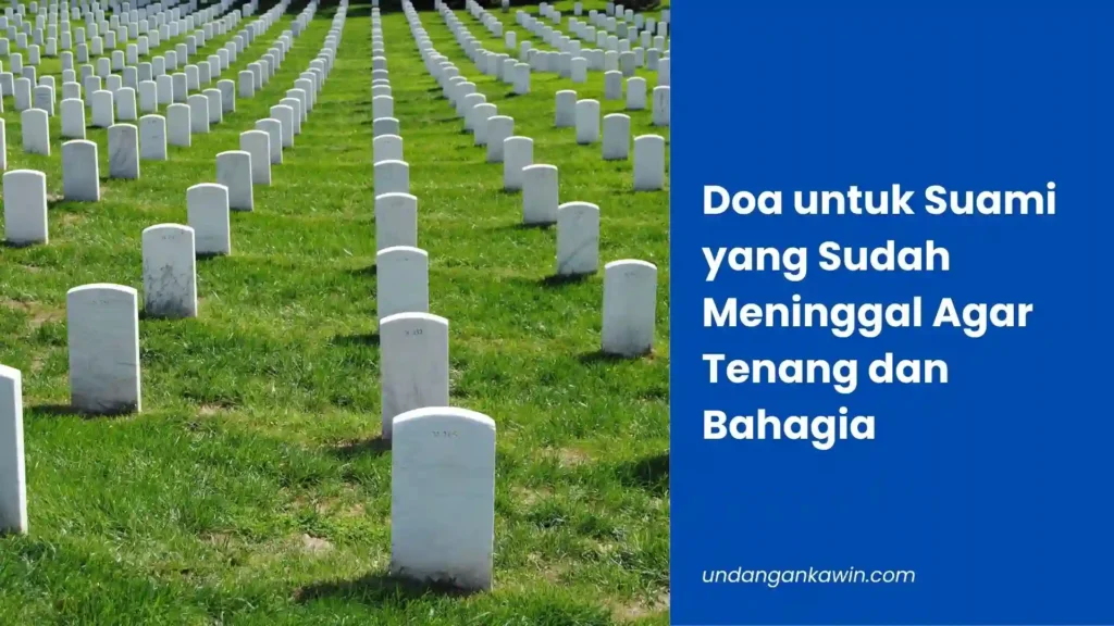 Doa untuk Suami yang Sudah Meninggal Agar Tenang dan Bahagia - undangankawin.com Doa untuk Suami yang Sudah Meninggal