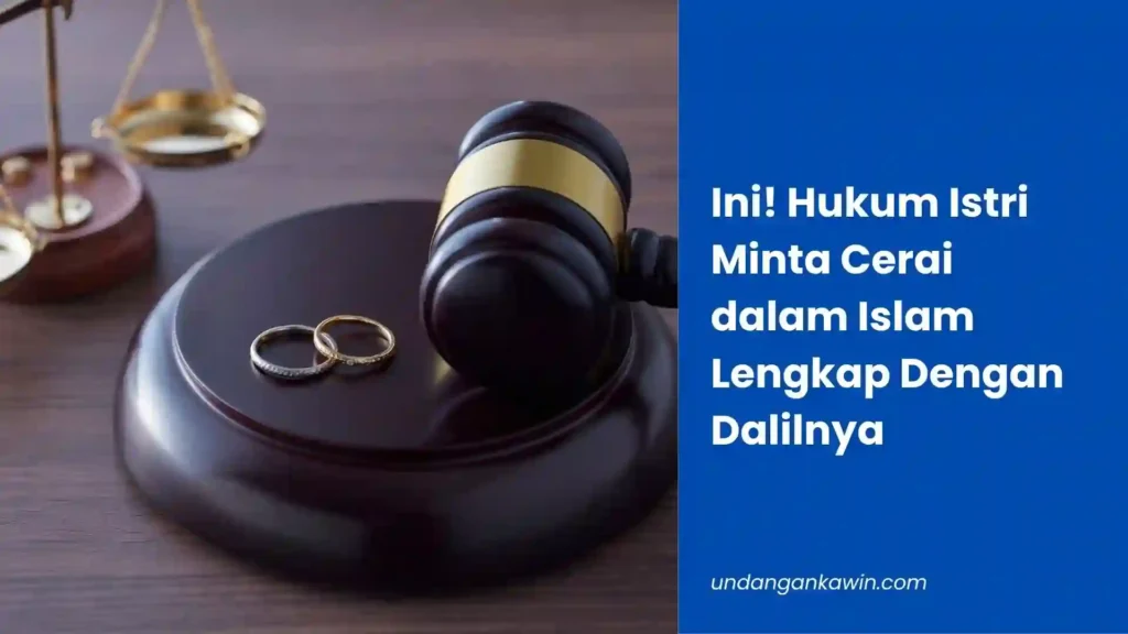 Ini! Hukum Istri Minta Cerai dalam Islam Lengkap Dengan Dalilnya - undangankawin.com Hukum Istri Minta Cerai