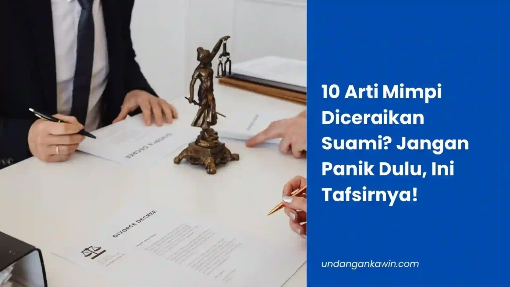 10 Arti Mimpi Diceraikan Suami? Jangan Panik Dulu, Ini Tafsirnya! - undangankawin.com Mimpi Diceraikan Suami