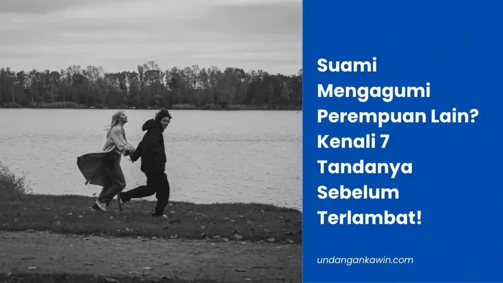 Suami Mengagumi Perempuan Lain? Kenali 7 Tandanya Sebelum Terlambat! - undangankawin.com Suami Mengagumi Perempuan Lain