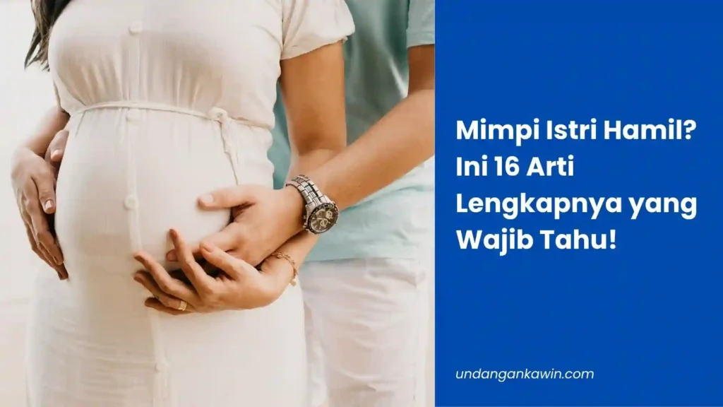 Mimpi Istri Hamil? Ini 16 Arti Lengkapnya yang Wajib Tahu! - undangankawin.com Mimpi Istri Hamil