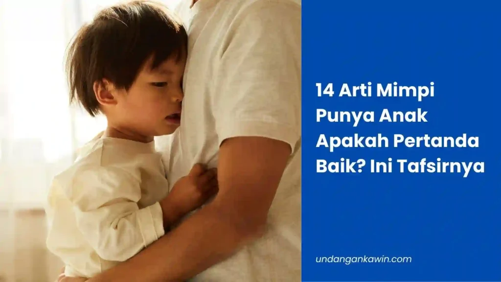 14 Arti Mimpi Punya Anak Apakah Pertanda Baik? Ini Tafsirnya - undangankawin.com Mimpi Punya Anak