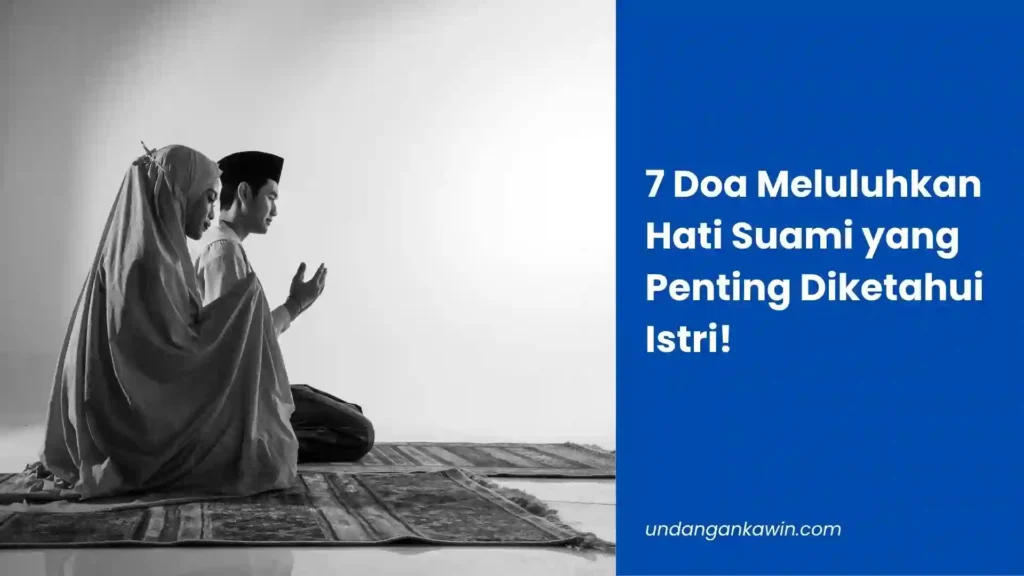 7 Doa Meluluhkan Hati Suami yang Penting Diketahui Istri! - undangankawin.com Doa Meluluhkan Hati Suami