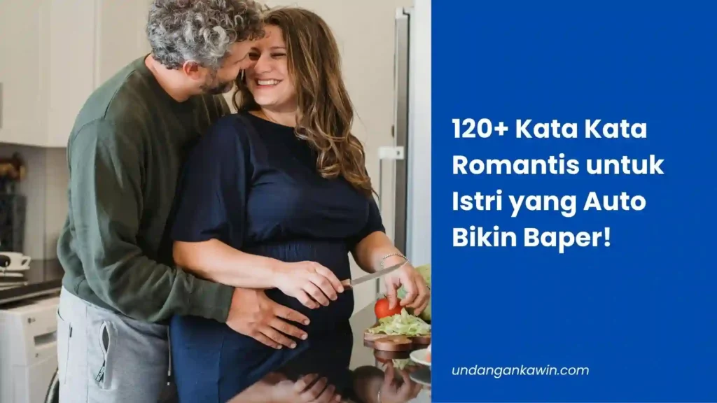 120+ Kata Kata Romantis untuk Istri yang Auto Bikin Baper! - undangankawin.com Kata Kata Romantis untuk Istri