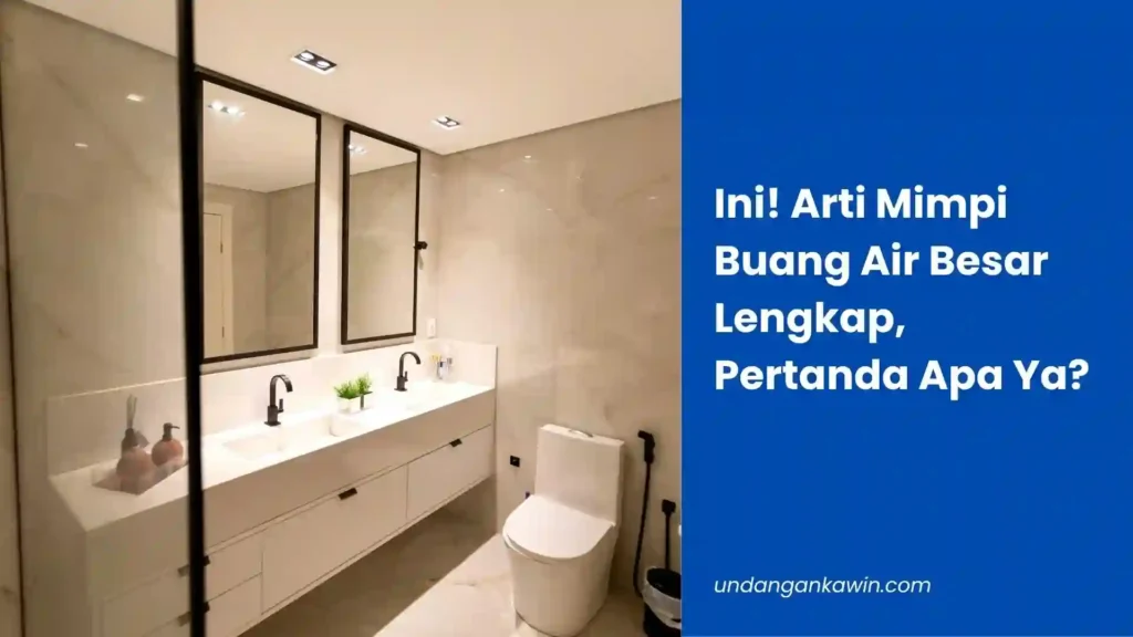 Ini! Arti Mimpi Buang Air Besar Lengkap, Pertanda Apa Ya? - undangankawin.com Mimpi Buang Air Besar