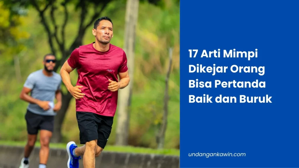 17 Arti Mimpi Dikejar Orang Bisa Pertanda Baik dan Buruk - undangankawin.com Mimpi Dikejar Orang