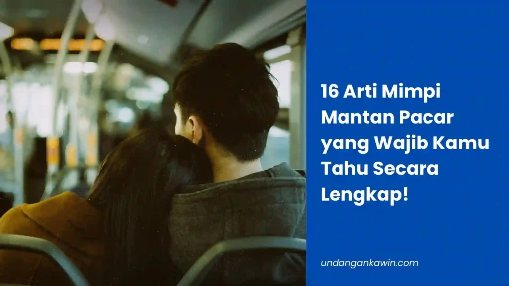 16 Arti Mimpi Mantan Pacar yang Wajib Kamu Tahu Secara Lengkap! - undangankawin.com Mimpi Mantan Pacar
