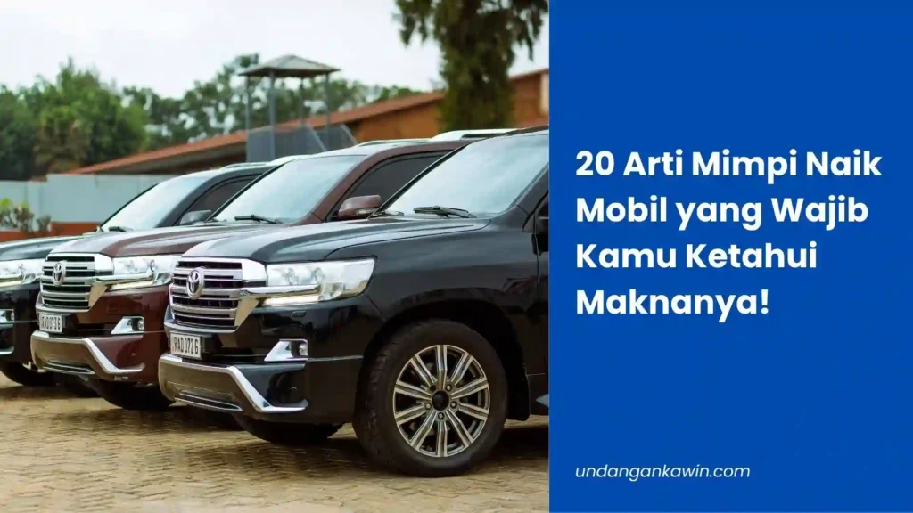 20 Arti Mimpi Naik Mobil yang Wajib Kamu Ketahui Maknanya! - undangankawin.com Mimpi Naik Mobil