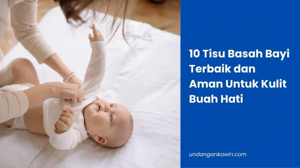 10 Tisu Basah Bayi Terbaik dan Aman Untuk Kulit Buah Hati - undangankawin.com Tisu Basah Bayi